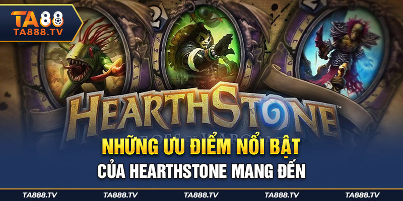 Những ưu điểm nổi bật của hearthstone mang đến