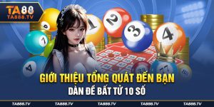 Giới thiệu tổng quát đến bạn dàn đề bất tử 10 số